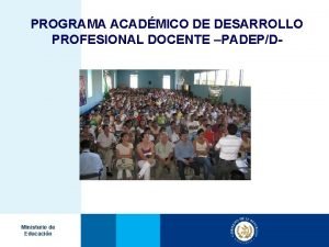 PROGRAMA ACADMICO DE DESARROLLO PROFESIONAL DOCENTE PADEPD Ministerio