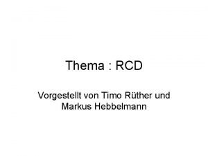 Thema RCD Vorgestellt von Timo Rther und Markus