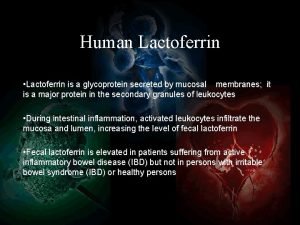 Human Lactoferrin Lactoferrin is a glycoprotein secreted by