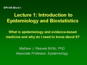 EPI546 Block I Lecture 1 Introduction to Epidemiology