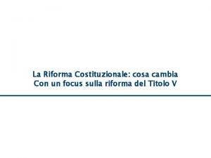 Riforma Costituzionale cosa cambia La La Riforma Costituzionale