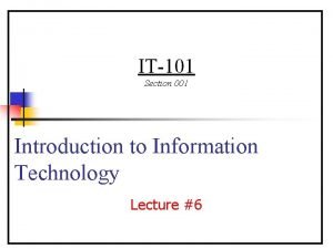 IT101 Section 001 Introduction to Information Technology Lecture