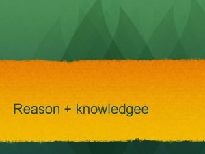 Reason knowledgee reason Reason is something that we Reason knowledgee reason Reason is something that we