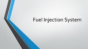 Fuel Injection System Why fuel system is required