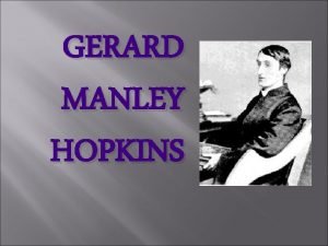 GERARD MANLEY HOPKINS Gerard Manley Hopkins Born at