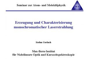 Seminar zur Atom und Moleklphysik Erzeugung und Charakterisierung