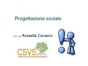 Progettazione sociale dott ssa Rossella Corsano DEFINIZIONE Cose