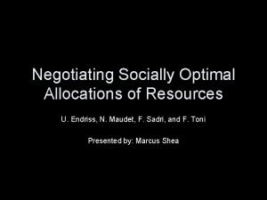 Negotiating Socially Optimal Allocations of Resources U Endriss