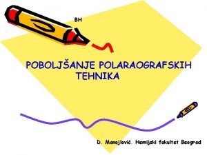 BH POBOLJANJE POLARAOGRAFSKIH TEHNIKA D Manojlovi Hemijski fakultet