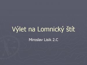 Vlet na Lomnick tt Miroslav Lisik 2 C