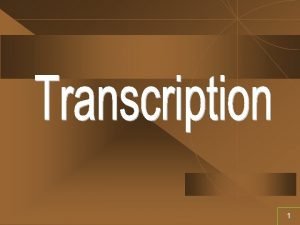 1 Transcription genetic information DNA doublestranded RNA singlestranded
