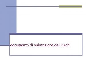 Obiettivo valutazione dei rischi Obiettivo valutazione dei rischi