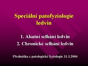 Speciln patofyziologie ledvin 1 Akutn selhn ledvin 2