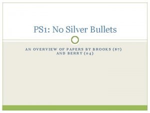 PS 1 No Silver Bullets AN OVERVIEW OF