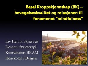 Basal Kroppskjennskap BK bevegelseskvalitet og relasjonen til fenomenet