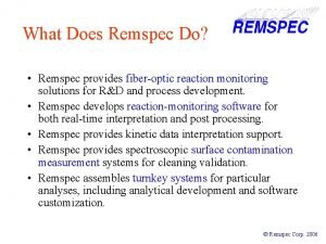 What Does Remspec Do Remspec provides fiberoptic reaction