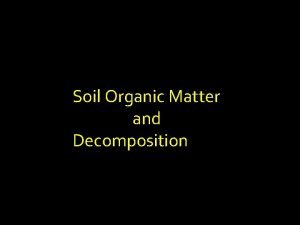 Soil Organic Matter and Decomposition Basic Decomposition Equation