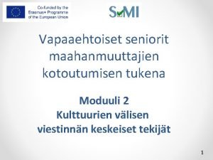 Vapaaehtoiset seniorit maahanmuuttajien kotoutumisen tukena Moduuli 2 Kulttuurien