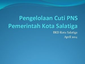 Pengelolaan Cuti PNS Pemerintah Kota Salatiga BKD Kota