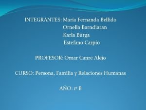 INTEGRANTES Mara Fernanda Bellido Ornella Barndiaran Karla Burga