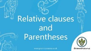 Relative clauses and Parentheses 1 Identifying parentheses Parentheses