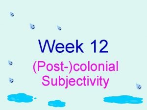 Week 12 Postcolonial Subjectivity I Bhabha Homi K