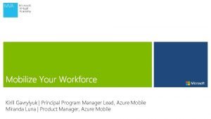 Kirill Gavrylyuk Principal Program Manager Lead Azure Mobile