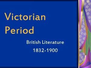 Victorian Period British Literature 1832 1900 Victorian Period