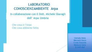 LABORATORIO CONOSCIENZAMBIENTE Arpa In collaborazione con il Dott