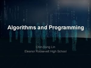 Algorithms and Programming ChinSung Lin Eleanor Roosevelt High