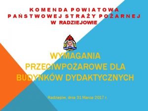 KOMENDA POWIATOWA PASTWOWEJ STRAY POARNEJ W RADZIEJOWIE WYMAGANIA