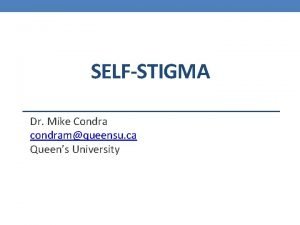 SELFSTIGMA Dr Mike Condra condramqueensu ca Queens University