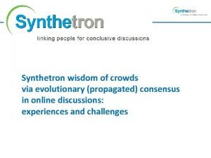Synthetron wisdom of crowds via evolutionary propagated consensus