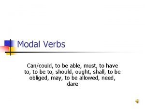 Modal Verbs Cancould to be able must to