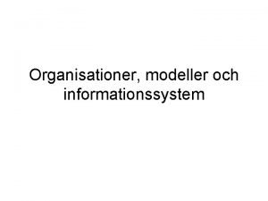 Organisationer modeller och informationssystem Dagens frelsning System Arbetssystem