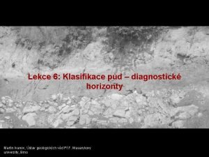 Lekce 6 Klasifikace pd diagnostick horizonty Martin Ivanov