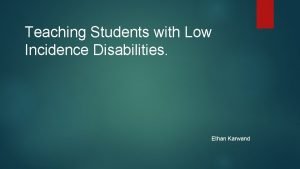 Teaching Students with Low Incidence Disabilities Ethan Karwand