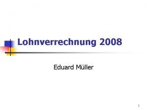 Lohnverrechnung 2008 Eduard Mller 1 Ablauf berblick ber