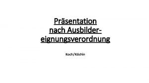 Prsentation nach Ausbildereignungsverordnung KochKchin Persnliche Vorstellung AUSBILDER KOCH