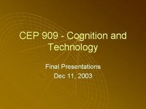 CEP 909 Cognition and Technology Final Presentations Dec