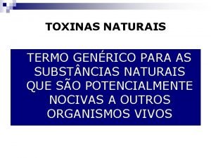 TOXINAS NATURAIS n TERMO GENRICO PARA AS SUBST