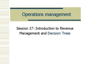 Operations management Session 17 Introduction to Revenue Management