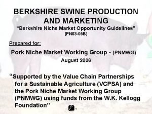 BERKSHIRE SWINE PRODUCTION AND MARKETING Berkshire Niche Market