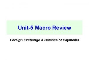 Unit5 Macro Review Foreign Exchange Balance of Payments