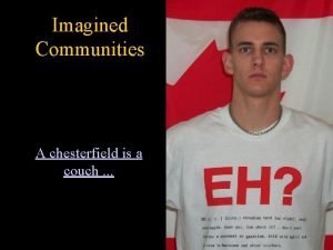 Imagined Communities A chesterfield is a couch Community