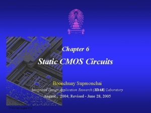 Chapter 6 Static CMOS Circuits Boonchuay Supmonchai Integrated