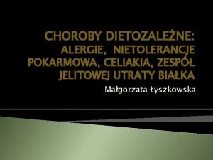 CHOROBY DIETOZALENE ALERGIE NIETOLERANCJE POKARMOWA CELIAKIA ZESP JELITOWEJ