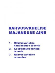 RAHVUSVAHELISE MAJANDUSE AINE 1 Rahvusvahelise kaubanduse teooria 2