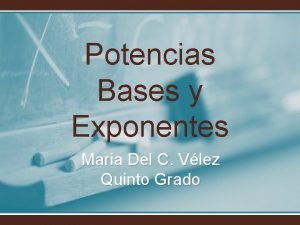 Potencias Bases y Exponentes Maria Del C Vlez