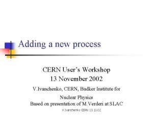 Adding a new process CERN Users Workshop 13